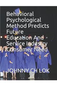 Behavioral Psychological Method Predicts Future Education and Service Industry Consumer Need