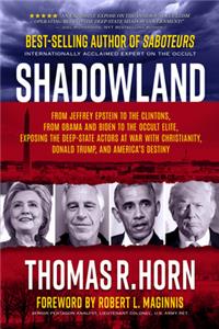 Shadowland: From Jeffrey Epstein to the Clintons, from Obama and Biden to the Occult Elite: Exposing the Deep-State Actors at War with Christianity, Donald Trum