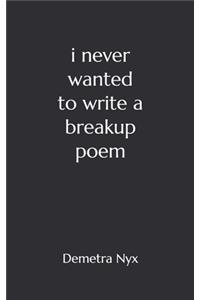 I Never Wanted to Write a Breakup Poem