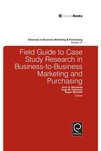 Field Guide to Case Study Research in Business-To-Business Marketing and Purchasing