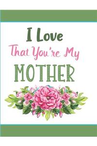 I Love That You're My Mother