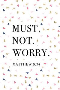 Must Not Worry