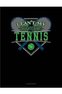 I Can't My Daughter Has Tennis