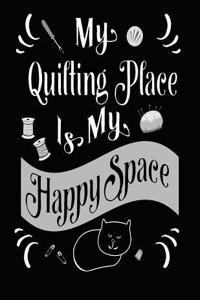 My Quilting Place Is My Happy Space