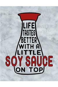 Life Tastes Better with a Little Soy Sauce on Top