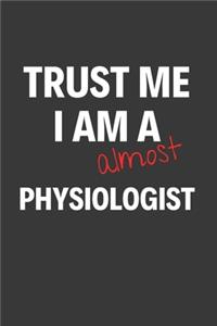 Trust Me I Am Almost A Physiologist