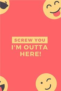 Screw You I'm Outta Here!