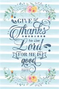 Give Thanks to the Lord for He Is Good Psalm 107