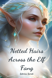 Netted Hairs Across the Elf Fang