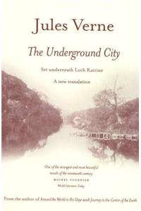 The Underground City: Set Underneath Loch Katerine. a New Translation of the Complete Text With Illustrations.