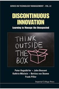 Discontinuous Innovation: Learning to Manage the Unexpected: Learning to Manage the Unexpected