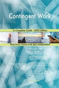 Contingent Work A Complete Guide - 2020 Edition