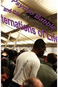 Psycho Babble and the Consternations of Life