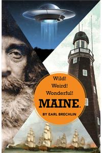Wild! Weird! Wonderful! Maine.
