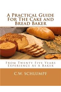 Practical Guide For The Cake and Bread Baker