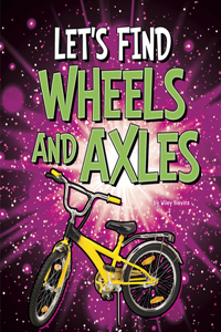 Let's Find Wheels and Axles