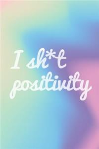 I Sh*t Positivity Notebook