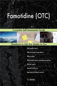 Famotidine (OTC); Complete Self-Assessment Guide