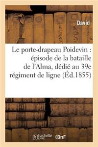 Le Porte-Drapeau Poidevin: Épisode de la Bataille de l'Alma, Dédié Au 39e Régiment de Ligne