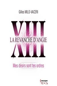 13 - La Revanche D'Angie - Mes Desirs Sont Tes Ordres