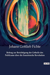 Beitrag zur Berichtigung der Urtheile des Publicums über die französische Revolution