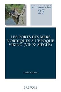 Les Ports Des Mers Nordiques a l'Epoque Viking (Viie-Xe Siecle)