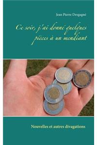 Ce soir, j'ai donné quelques pièces à un mendiant
