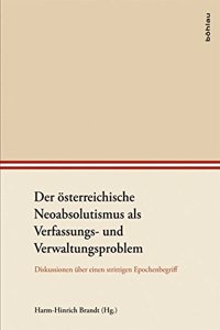 Der Osterreichische Neoabsolutismus ALS Verfassungs- Und Verwaltungsproblem