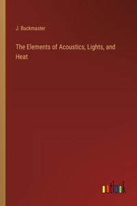 Elements of Acoustics, Lights, and Heat