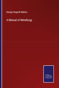 A Manual of Metallurgy