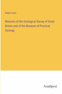 Memoirs of the Geological Survey of Great Britain and of the Museum of Practical Geology