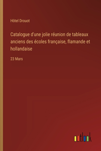 Catalogue d'une jolie réunion de tableaux anciens des écoles française, flamande et hollandaise