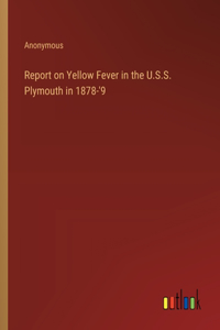 Report on Yellow Fever in the U.S.S. Plymouth in 1878-'9