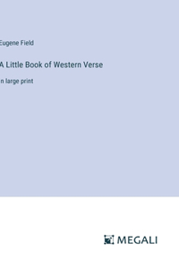 Little Book of Western Verse: in large print