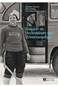Gagarin ALS Archivkoerper Und Erinnerungsfigur