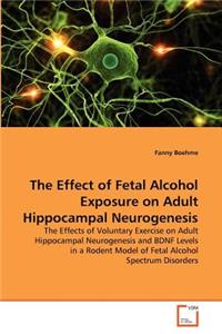 Effect of Fetal Alcohol Exposure on Adult Hippocampal Neurogenesis