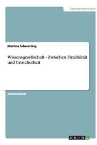 Wissensgesellschaft - Zwischen Flexibilität und Unsicherheit