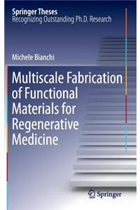 Multiscale Fabrication of Functional Materials for Regenerative Medicine
