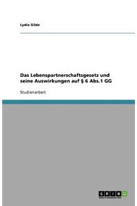 Das Lebenspartnerschaftsgesetz und seine Auswirkungen auf § 6 Abs.1 GG