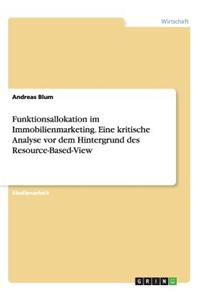 Funktionsallokation im Immobilienmarketing. Eine kritische Analyse vor dem Hintergrund des Resource-Based-View