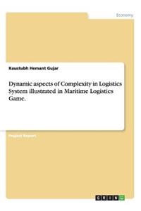 Dynamic Aspects of Complexity in Logistics System Illustrated in Maritime Logistics Game.