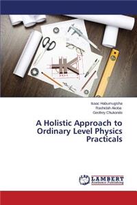 Holistic Approach to Ordinary Level Physics Practicals