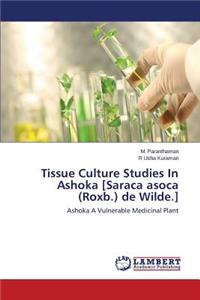 Tissue Culture Studies In Ashoka [Saraca asoca (Roxb.) de Wilde.]