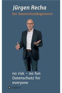 no risk - no fun Datenschutz for everyone
