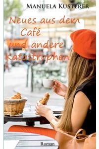 Neues aus dem Café und andere Katastrophen