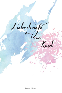 Liebesbriefe an mein Kind