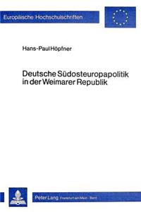 Deutsche Suedosteuropapolitik in Der Weimarer Republik