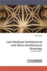 Late Medieval Architectural and Micro-Architectural Drawings