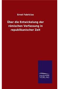 Über die Entwickelung der römischen Verfassung in republikanischer Zeit