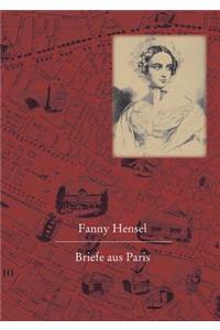 Fanny Hensel. Briefe Aus Paris an Ihre Familie in Berlin